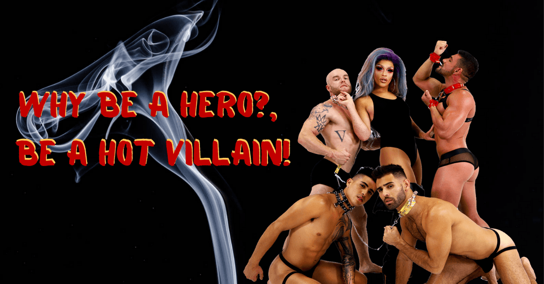 WHY BE A HERO? BE A HOT VILLAIN!