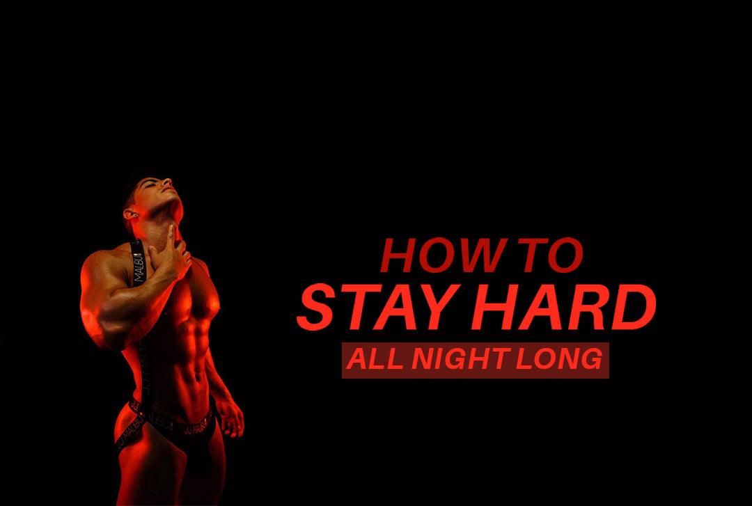 How To Stay Hard All Night Long